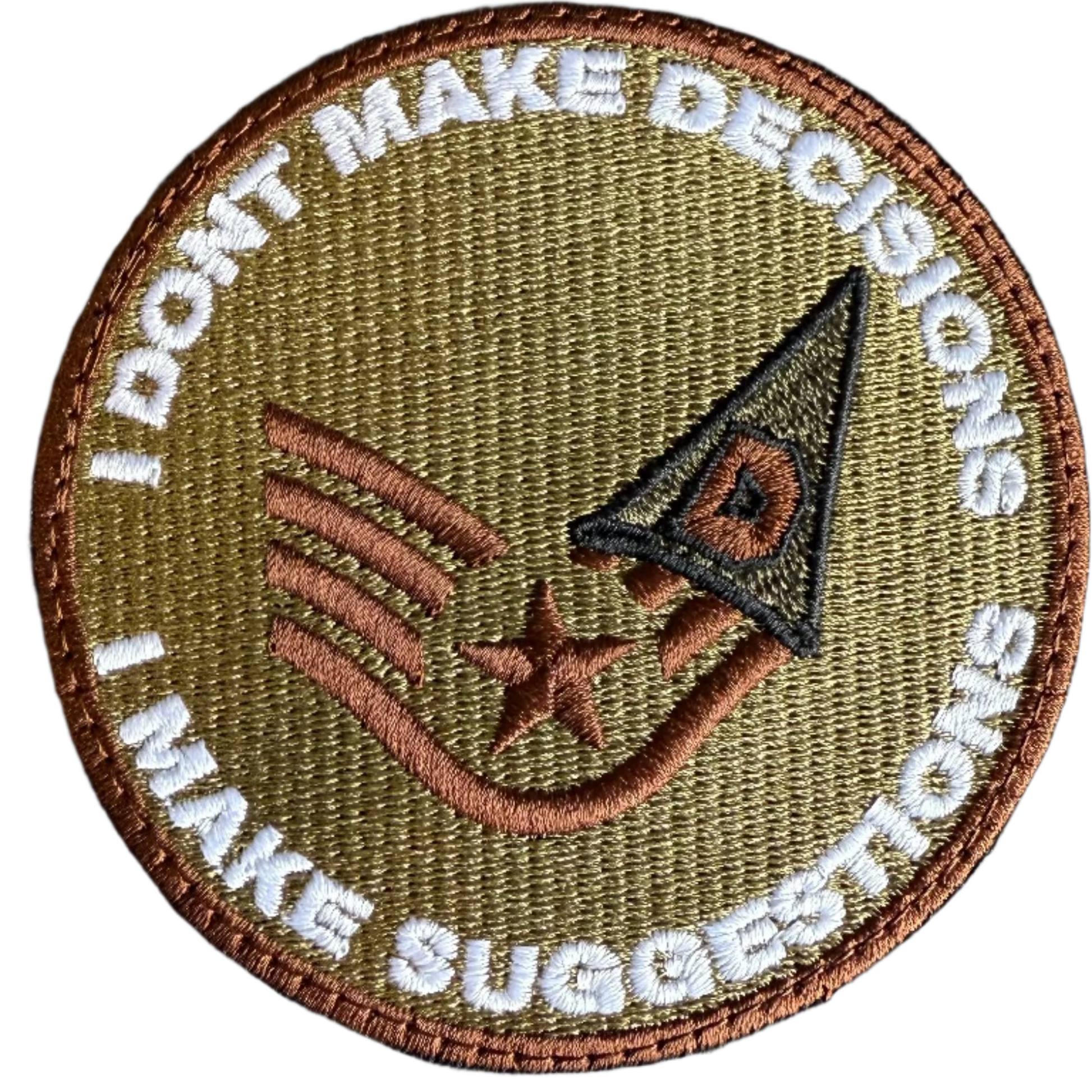 Patch with text 'I DON'T MAKE DECISIONS, I MAKE SUGGESTIONS' on a white background